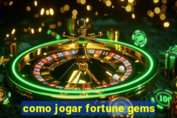 como jogar fortune gems